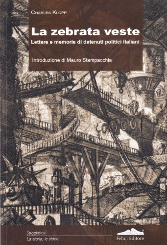 La zebrata veste. Lettere e memorie di detenuti politici italiani