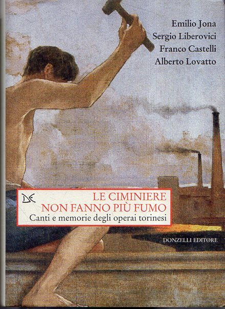 Le ciminiere non fanno più fumo : canti e memorie …