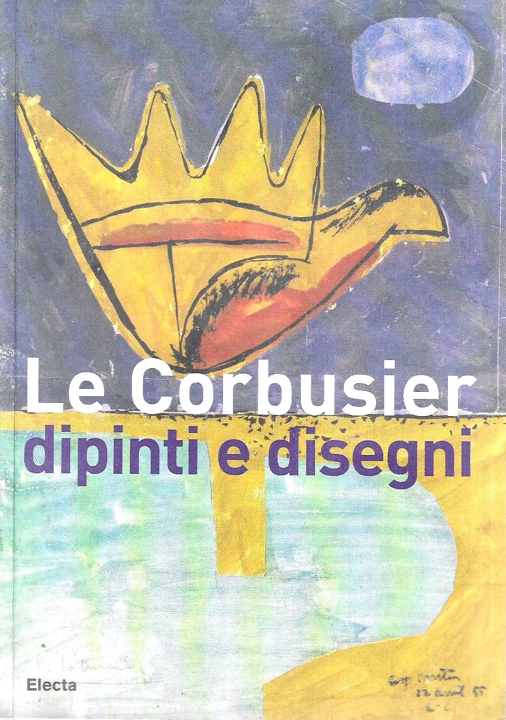 Le Corbusier. Dipinti e disegni. Catalogo della mostra (Alessandria, 1 …