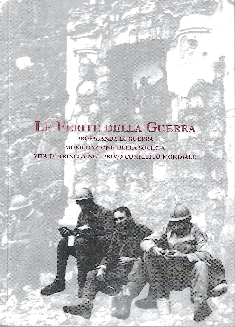 Le ferite della guerra. Propaganda di guerra, mobilitazione della società, …