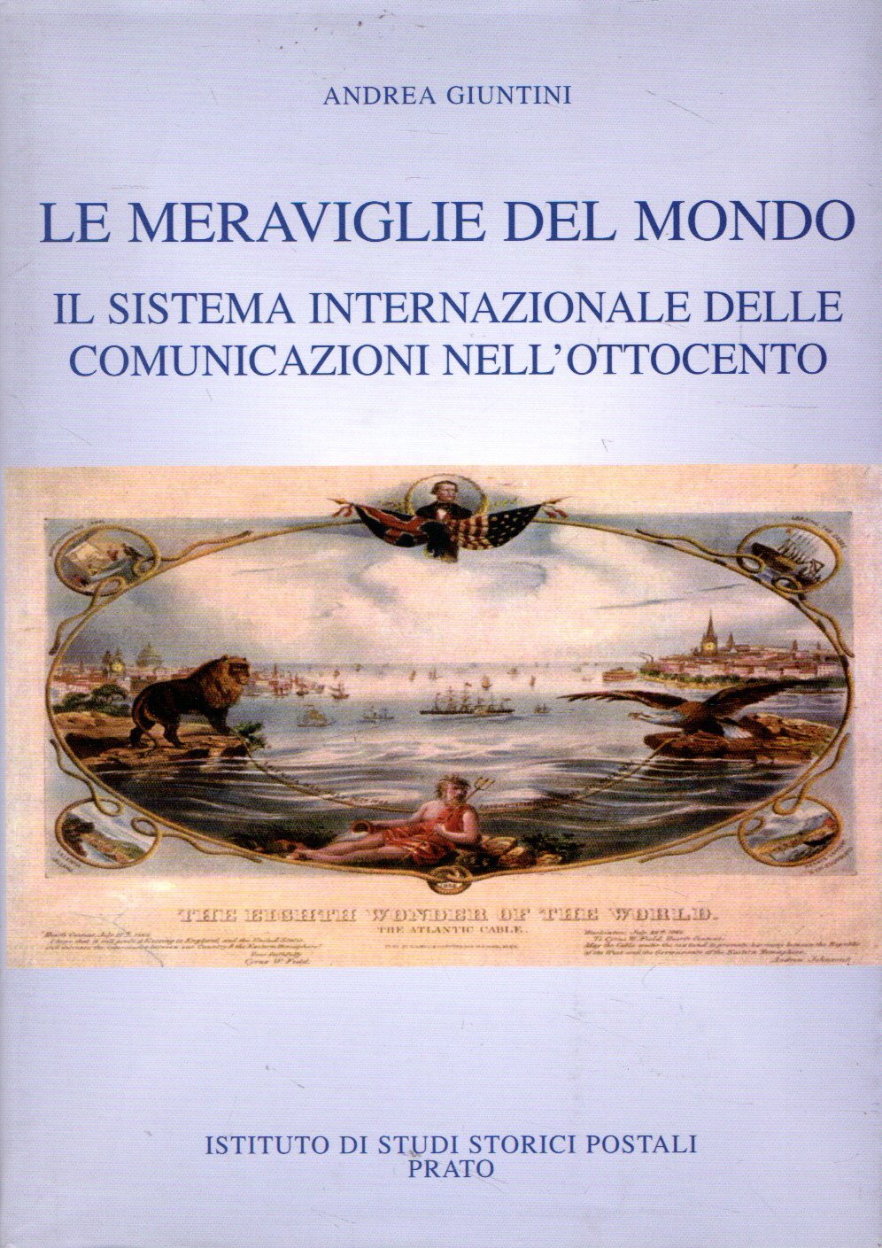 Le meraviglie del mondo. Il sistema internazionale delle comunicazioni nell'Ottocento