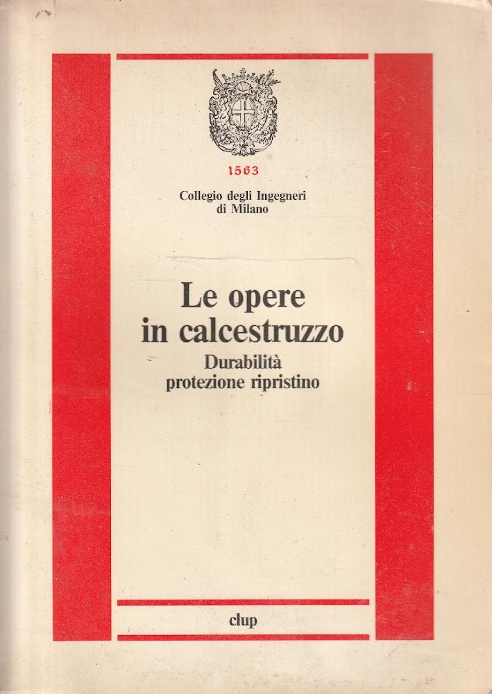 Le opere in calcestruzzo : durabilita protezione ripristino