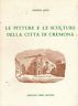 Le pitture e le sculture della città di Cremona