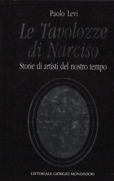 Le tavolozze di Narciso. Storie di artisti del nostro tempo.