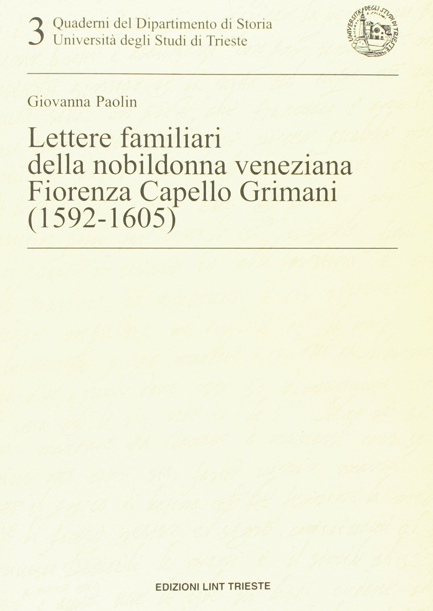 Lettere familiari della nobildonna veneziana Fiorenza Capello Grimani (1592-1605)