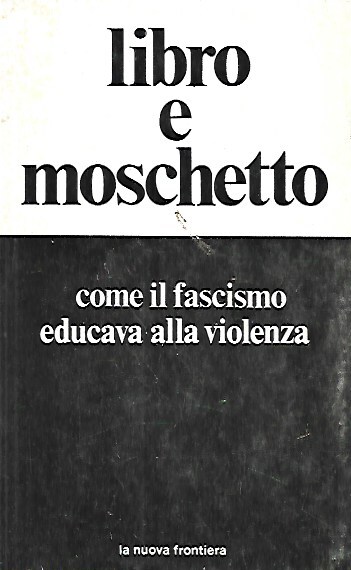 Libro e moschetto: come il fascismo educava alla violenza