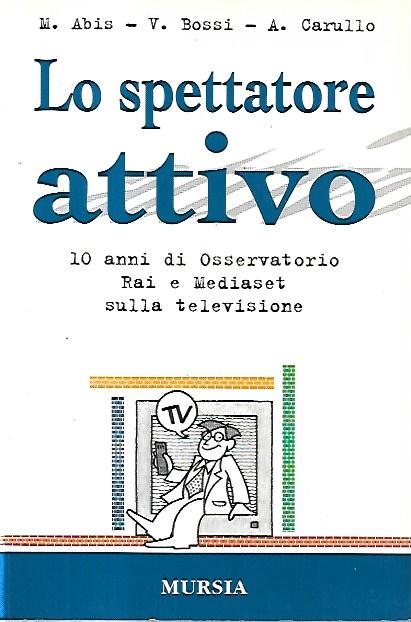 Lo spettatore attivo : 10 anni di osservatorio Rai e …