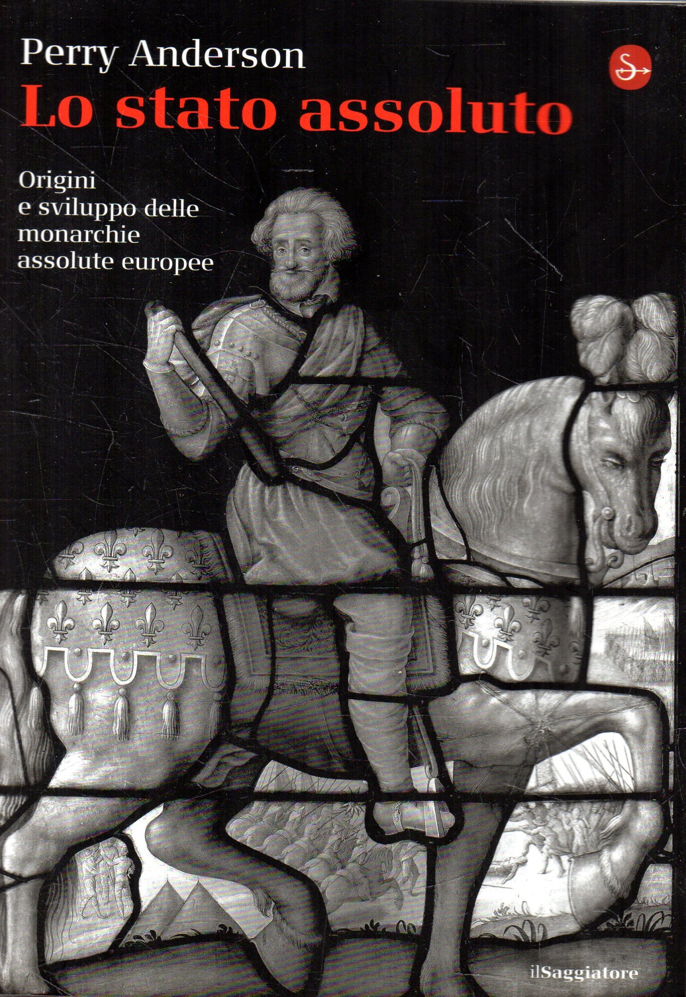Lo Stato assoluto : origini e sviluppo delle monarchie assolute …