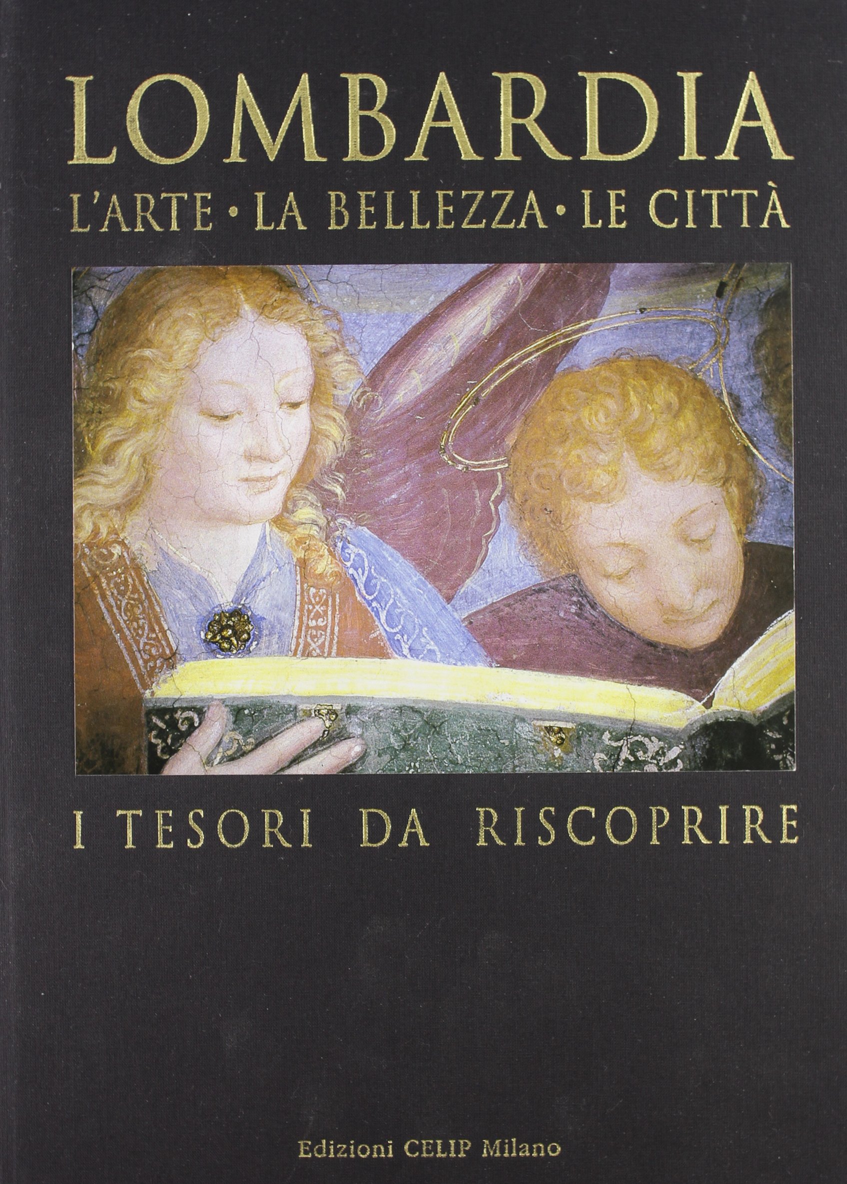 Lombardia. L'arte, la bellezza, le città, i tesori da riscoprire. …