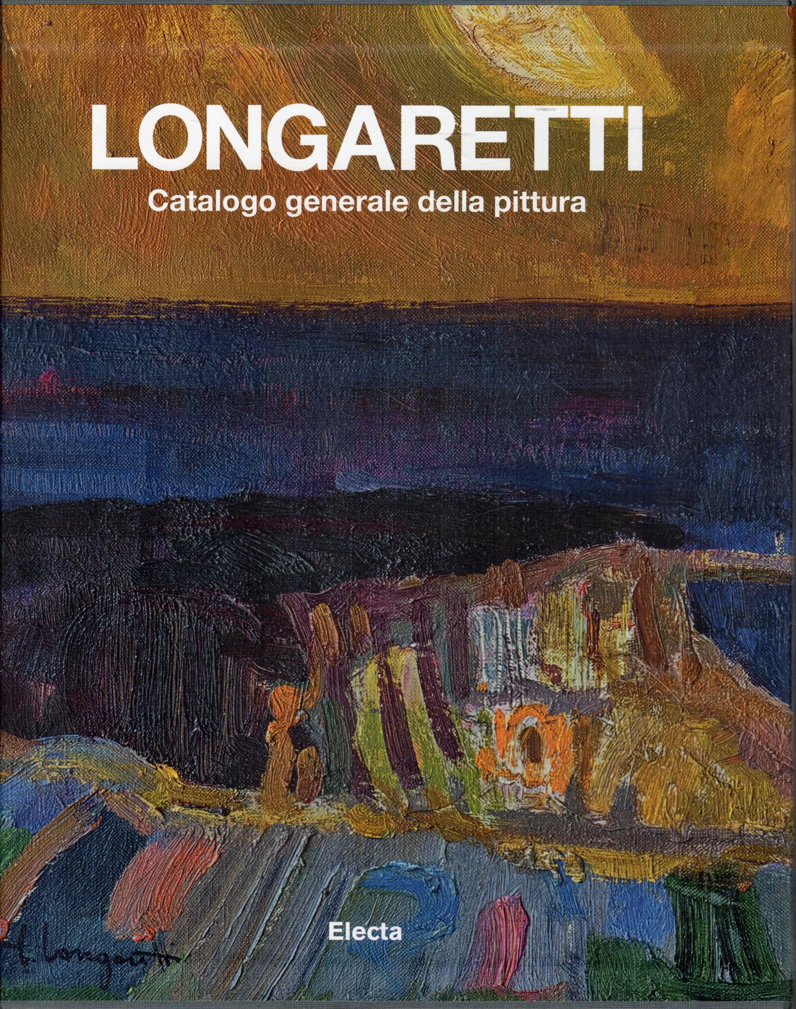 Longaretti. Catalogo generale della pittura. Vol. 2: 1973-1982