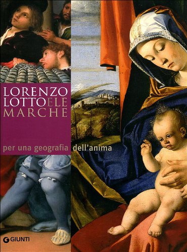 Lorenzo Lotto e le Marche: per una geografia dell'anima. Atti …