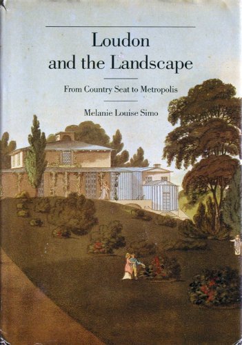 Loudon and the Landscape: From Country Seat to Metropolis, 1783-1843