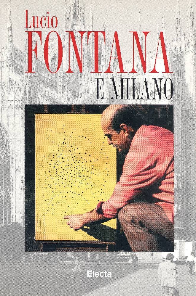 Lucio Fontana e Milano. Ediz. illustrata