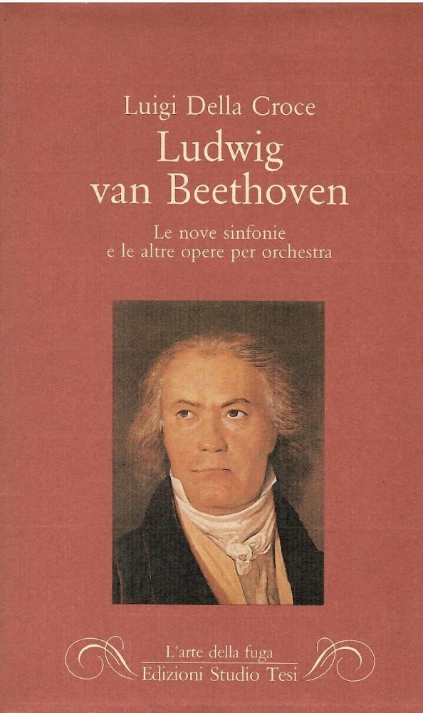Ludwig van Beethoven. Le nove sinfonie e le altre opere …