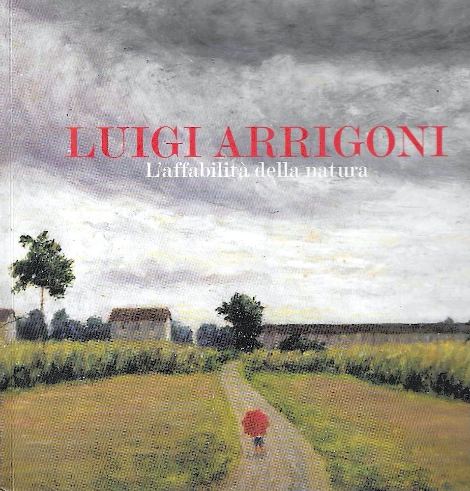 Luigi Arrigoni. Monza 1892-1969. L'affabilità della natura