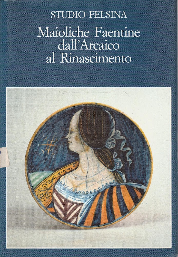 Maioliche Faentine dall' Arcaico al Rinascimento