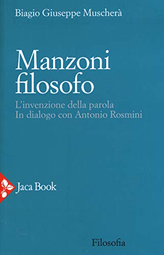 Manzoni filosofo : l'invenzione della parola : in dialogo con …