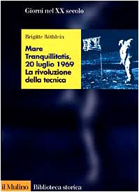 Mare tranquillitatis, 20 luglio 1969. La rivoluzione della tecnica