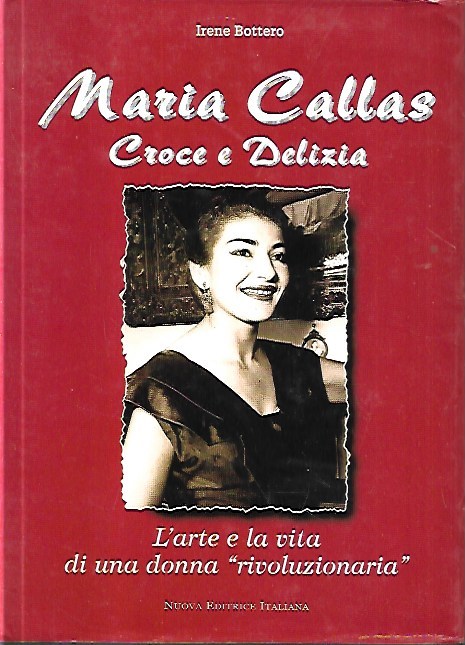 Maria Callas: croce e delizia, l'arte e la vita di …