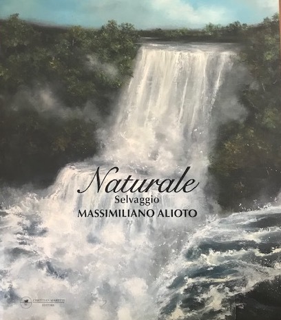 Massimiliano Alioto. Naturale Selvaggio (Catalogo della Mostra - Cortona, 2010)