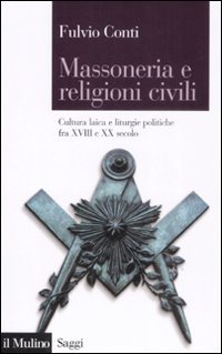 Massoneria e religioni civili. Cultura laica e liturgie politiche fra …