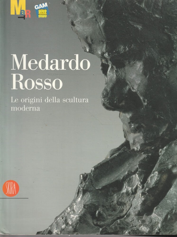 Medardo Rosso. Le origini della scultura moderna