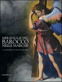 Meraviglie del barocco nelle Marche. Catalogo della mostra (San Severino …