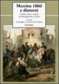 Messina 1860 e dintorni. Uomini, idee e società tra Risorgimento …