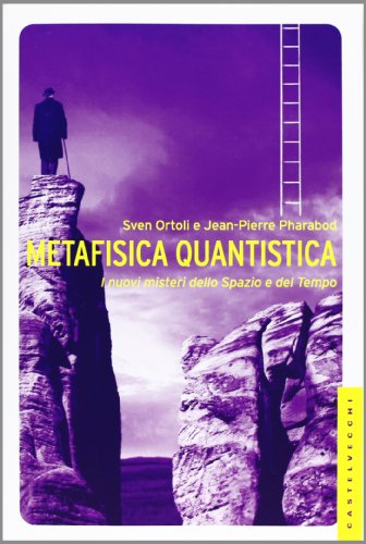 Metafisica quantistica : i nuovi misteri dello spazio e del …