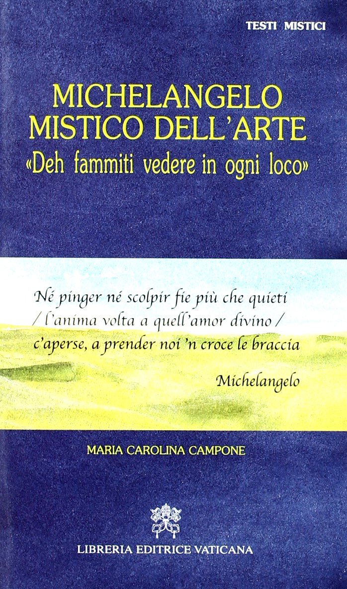 Michelangelo mistico dell'arte. "Deh fammiti vedere in ogni loco"