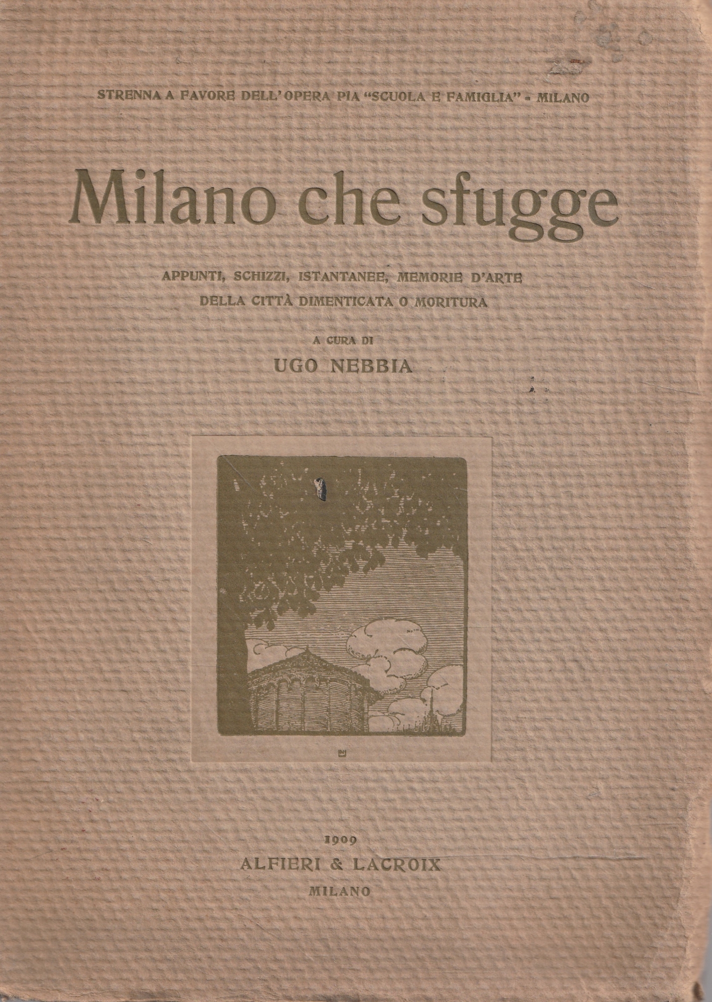 Milano che sfugge. Appunti-schizzi-istantanee-memorie d'arte della città dimenticata o moritura