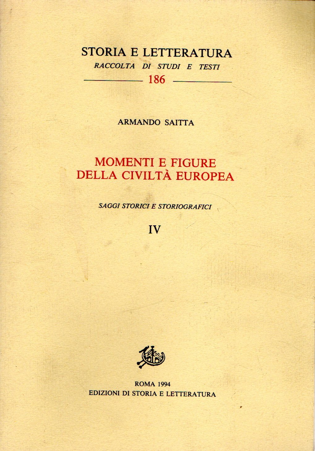 Momenti e figure della civiltà europea: Saggi storici e stroriografici …