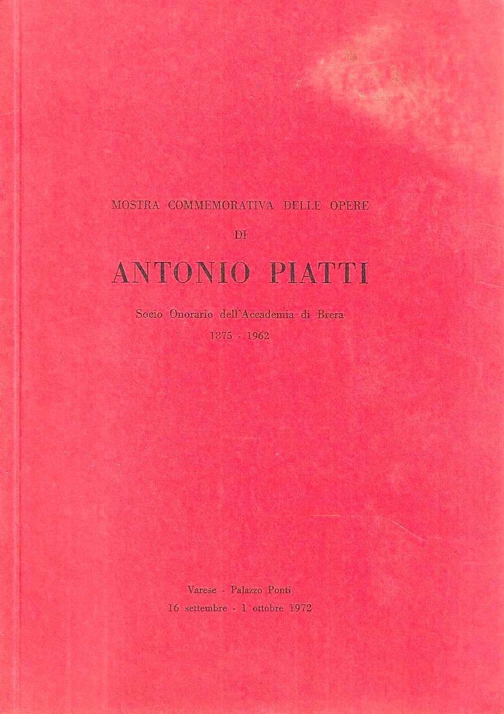 Mostra commemorativa delle opere di Antonio Piatti 1875-1962