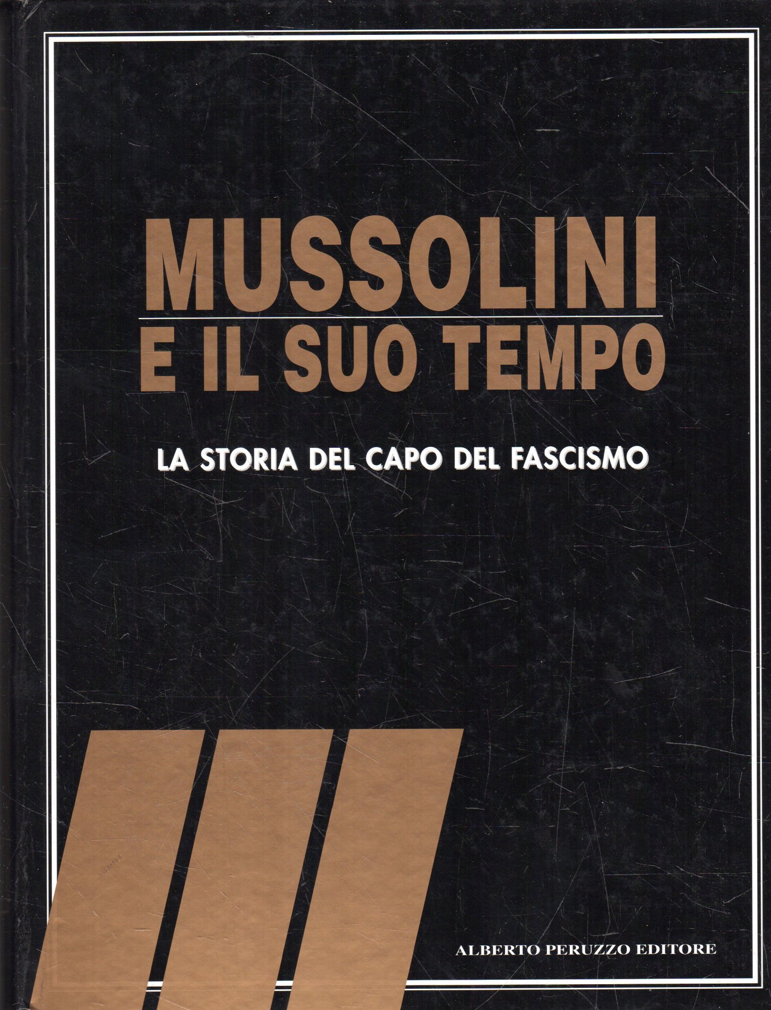 Mussolini e il suo tempo : La storia del capo …