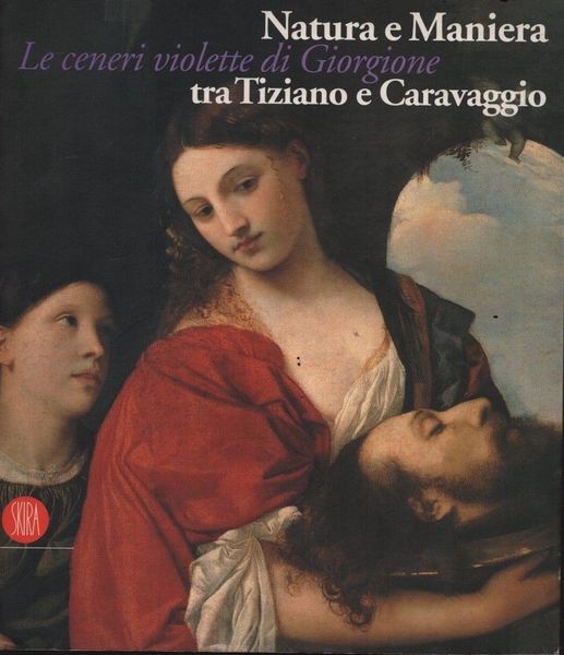 Natura e Maniera tra Tiziano e Caravaggio. Le ceneri violette …