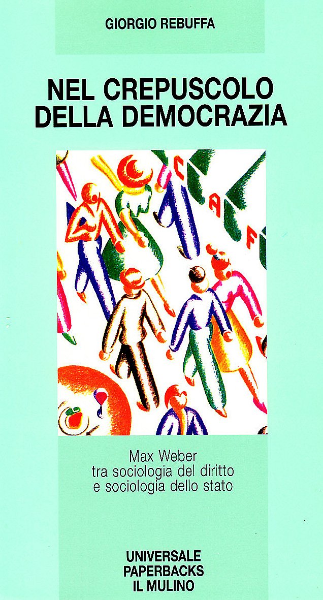 Nel crepuscolo della democrazia. Max Weber tra sociologia del diritto …