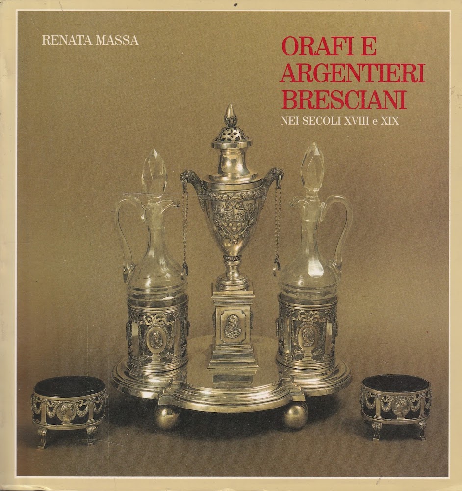 Orafi e argentieri bresciani nei secoli XVIII e XIX