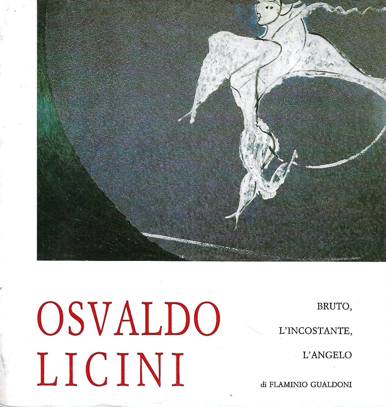 Osvaldo Licini. Bruto, L'incostante, L'angelo. (Catalogo della Mostra - Acqui …