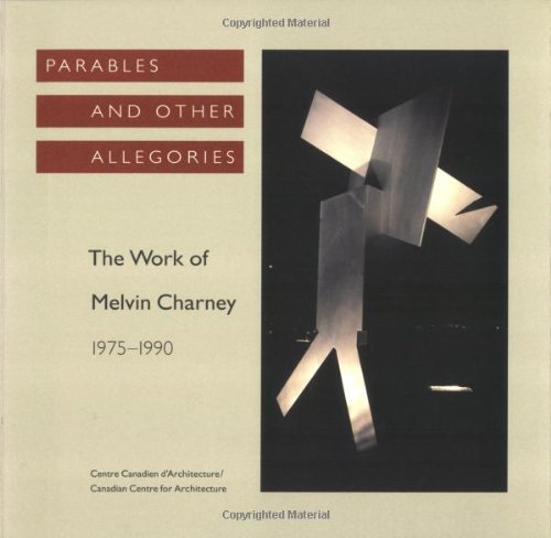 Parables and Other Allegories: The Work of Melvin Charney, 1975-1990