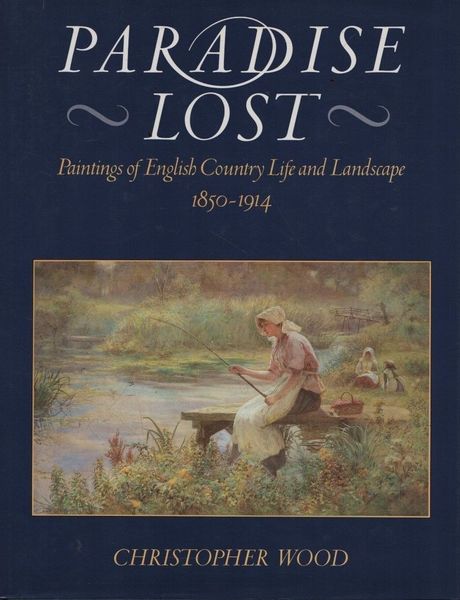 Paradise Lost. Paintings of English Country Life and Landscape 1850-1914.