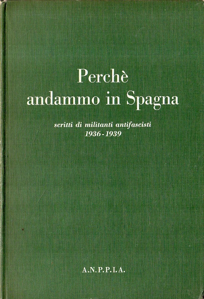 Perché andammo in Spagna: scritti di militanti antifascisti 1936-1939