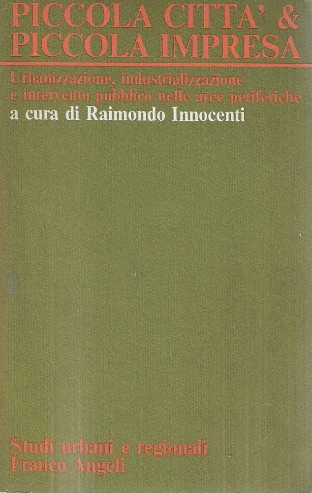 Piccola città &amp; piccola impresa. Urbanizzazione, industrializzazione e intervento pubblico …