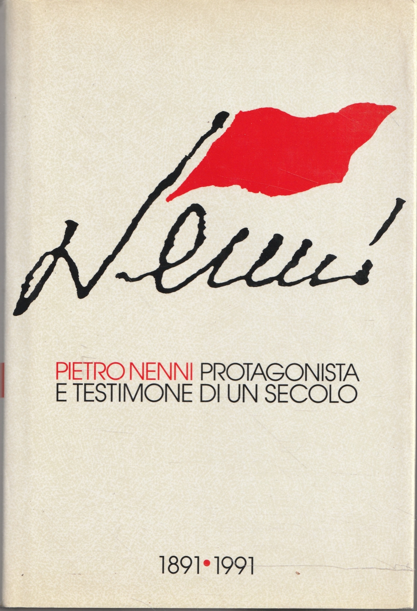 Pietro Nenni protagonista e testimone di un secolo. 1891-1991