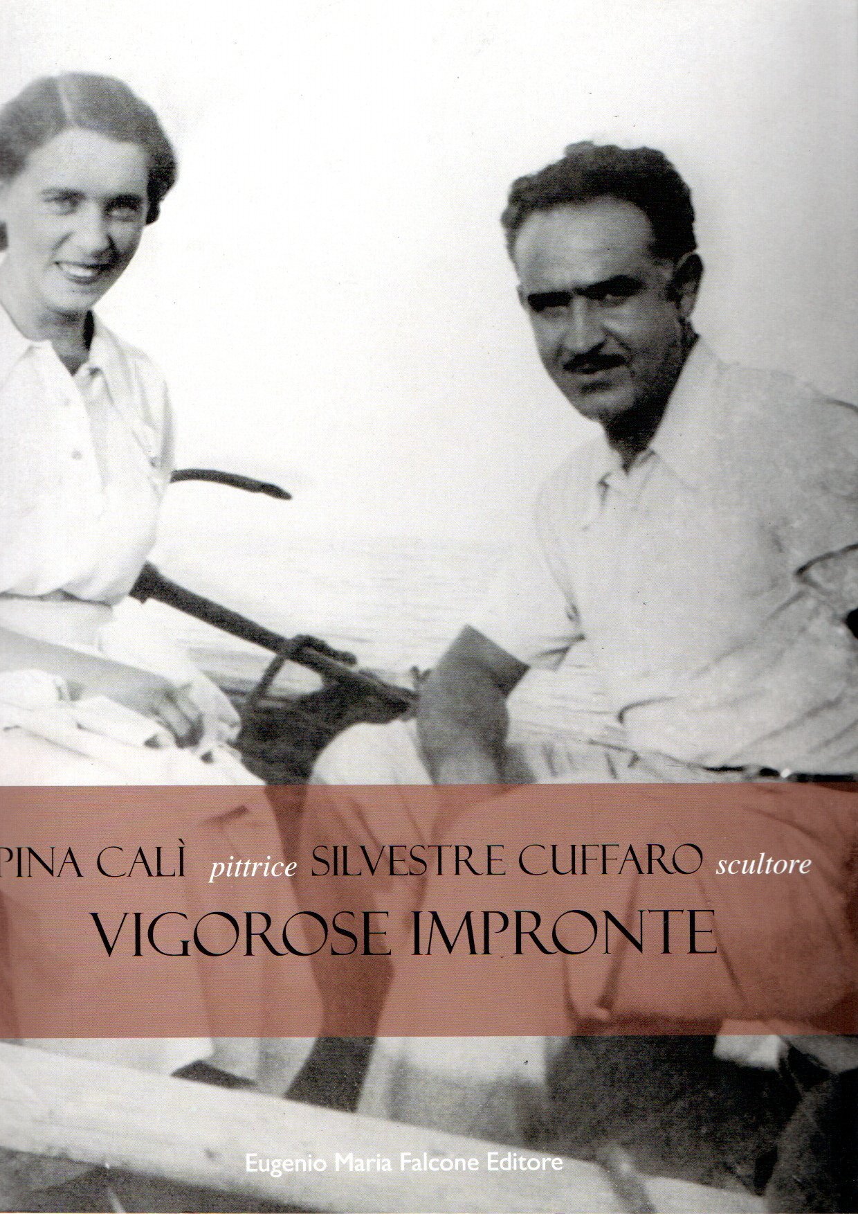 Pina Calì pittrice Silvestre Cuffàro scultore. Vigorose impronte