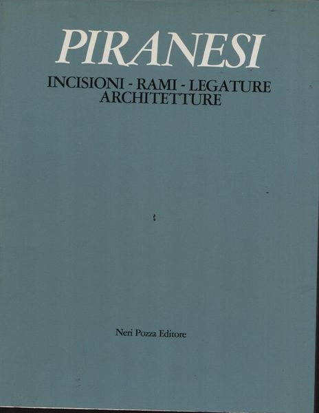 Piranesi. Incisioni, rami, legature, architetture.