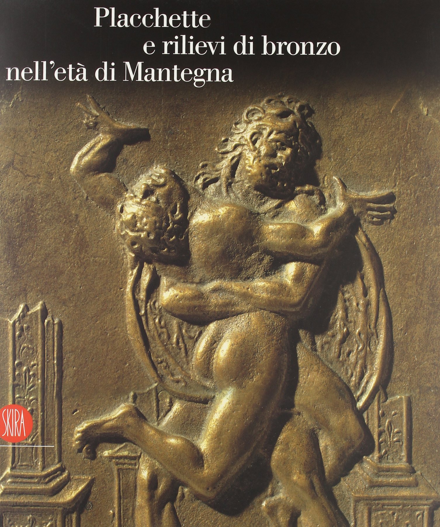 Placchette e rilievi di bronzo dell'età di Mantegna. Catalogo della …