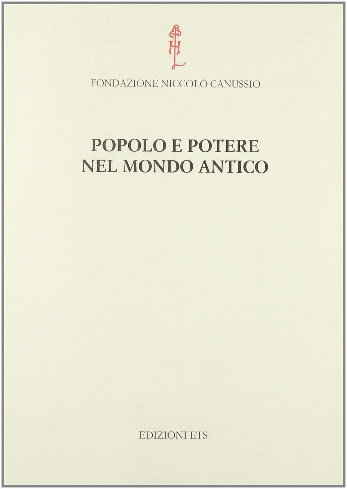 Popolo e potere nel mondo antico. Atti del convegno internazionale …