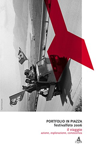 Portfolio in piazza. Festivalfoto 2006. Il viaggio: azione, esplorazione, conoscenza. …