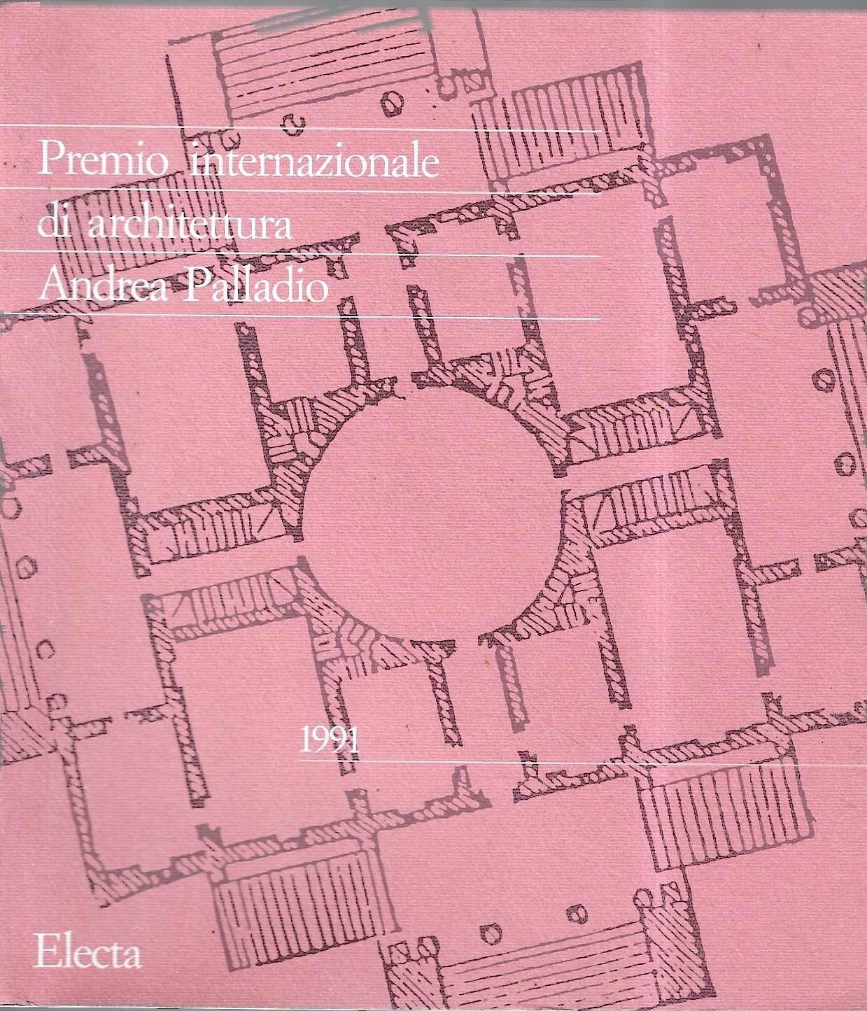 Premio internazionale di architettura Andrea Palladio 1991. Catalogo della mostra …