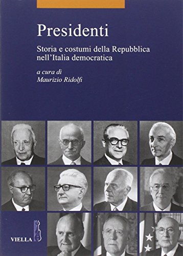 Presidenti : storia e costumi della Repubblica nell'Italia democratica